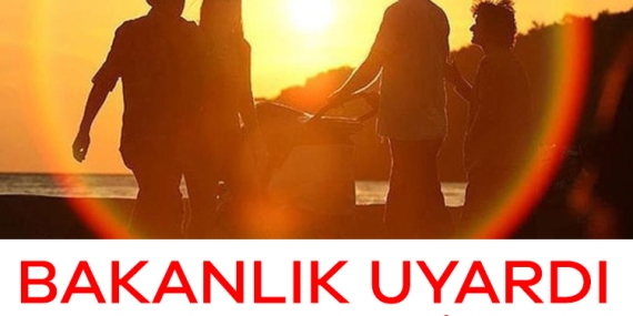 Bakanlık uyardı: Bu saatlere dikkat!