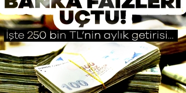 909689-banka-faizleri-uctu-iste-250-bin-tl-nin-aylik-getirisi-68720e34cacea