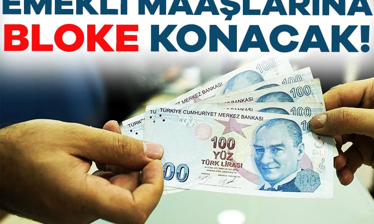 Emekli maaşlarına bloke konacak!