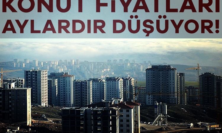 Konut fiyatları aylardır düşüyor!