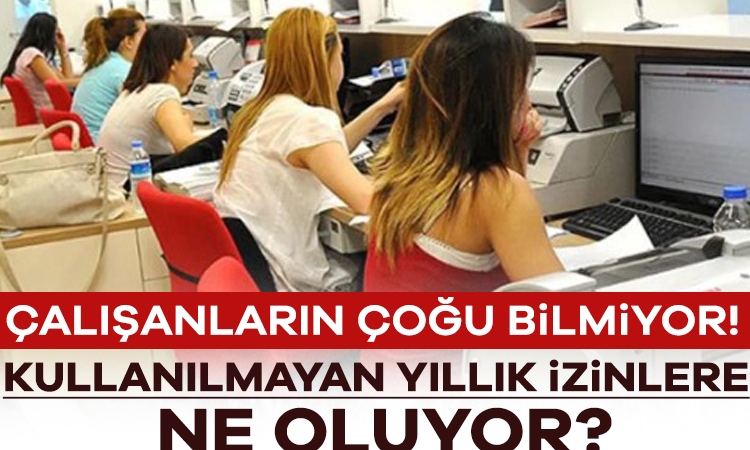 Çalışanların çoğu bilmiyor! Kullanılmayan yıllık izinlere ne oluyor?