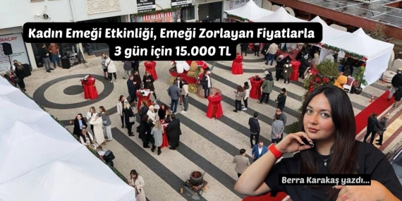 Kadın Emeği Etkinliği Emeği Zorlayan Fiyatlarla: 3 Gün İçin 15.000 TL